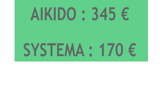 AIKIDO : 345 € SYSTEMA : 170 €